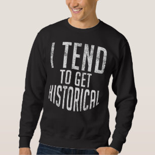 Ik heb de neiging om geschiedenisleraar historisch trui