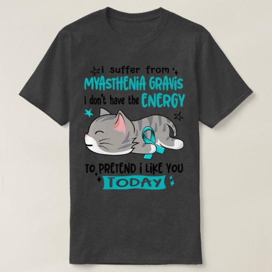Ik heb de nl van Myasthenia Gravis niet. T-shirt (Design voorkant)