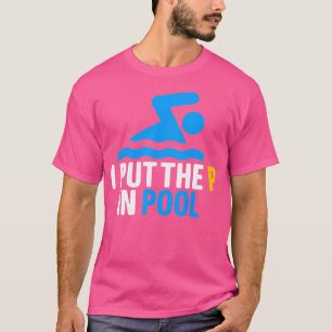 Ik heb de P in het zwembad gezet Shirt Funny Swimm