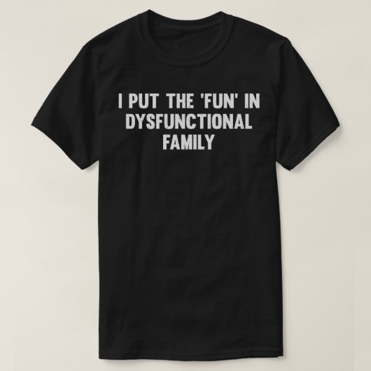 Ik heb de pret in een disfunctionele familie t-shirt (Design voorkant)
