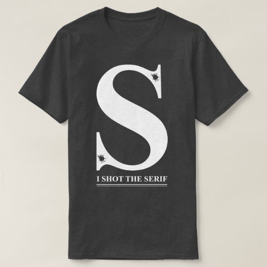 Ik heb de Serif neergeschoten T-shirt (Design voorkant)