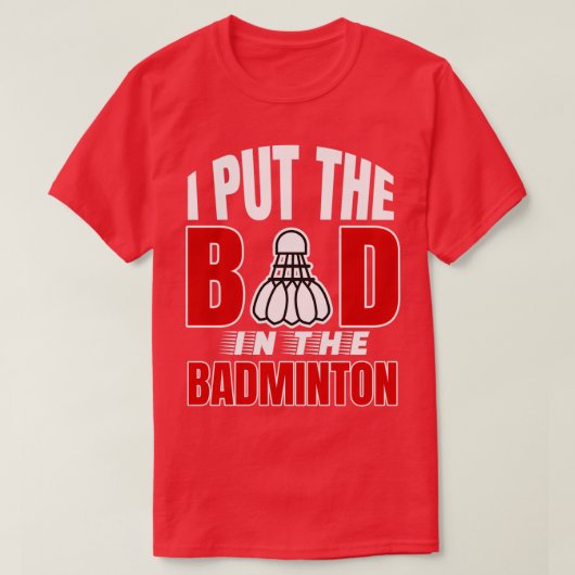 Ik heb de slechte in badminton Badminton liefhebbe T-shirt (Design voorkant)
