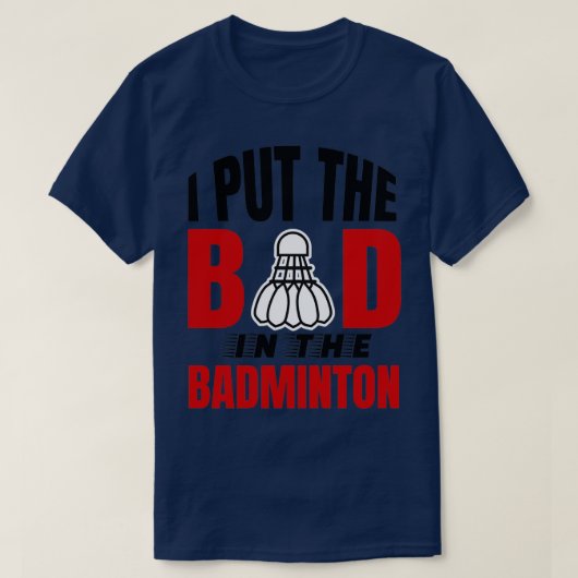 Ik heb de slechte in badminton Badminton lovers T T-shirt (Design voorkant)