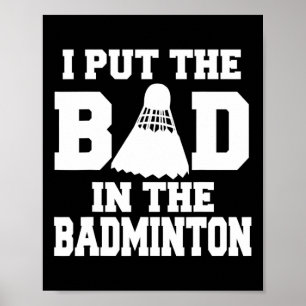 Ik heb de slechte in badminton grappige badmintons poster