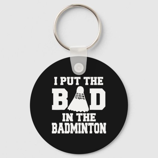 Ik heb de slechte in badminton grappige badmintons sleutelhanger (Voorkant)