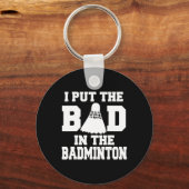 Ik heb de slechte in badminton grappige badmintons sleutelhanger (Voorkant)