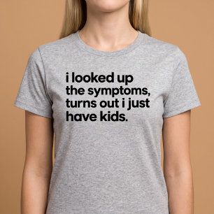Ik heb de symptomen opgezocht, ik heb gewoon kinde t-shirt