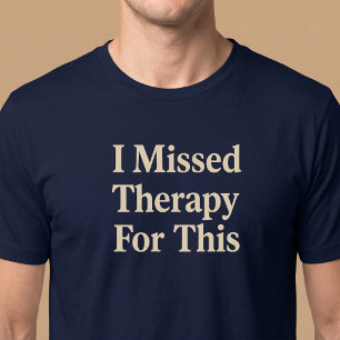 Ik heb de therapie hiervoor gemist t-shirt