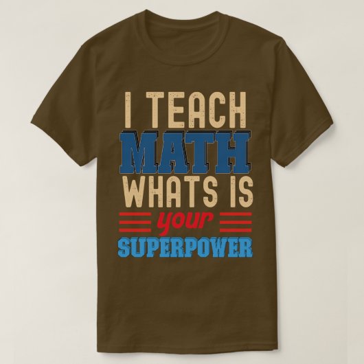 IK HEB DE WISKUNDE WAT JE SUPERPOWER IS T-SHIRT (Design voorkant)