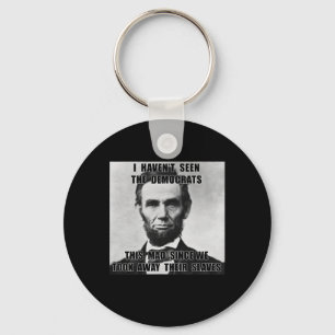 Ik heb Democraten Abe Lincoln 4 juli niet gezien Sleutelhanger