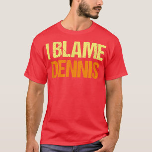 Ik heb Dennis Funny Friends Humor Buddy de schuld T-shirt