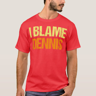 Ik heb Dennis Funny Friends Humor Buddy de schuld  T-shirt