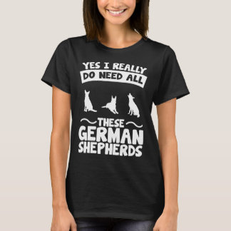 Ik heb deze Duitse herders echt nodig T-shirt