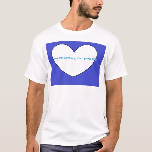 Ik heb deze getuigenis, dat ik God behaag T-shirt (Voorkant)