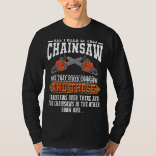 Ik heb deze kettingzaag langer kettingzagen nodig t-shirt