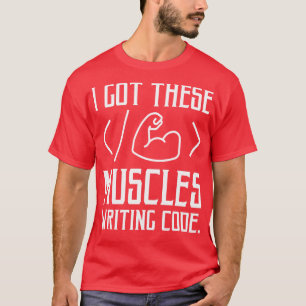 Ik heb deze spieren die code schrijven, grappige c t-shirt