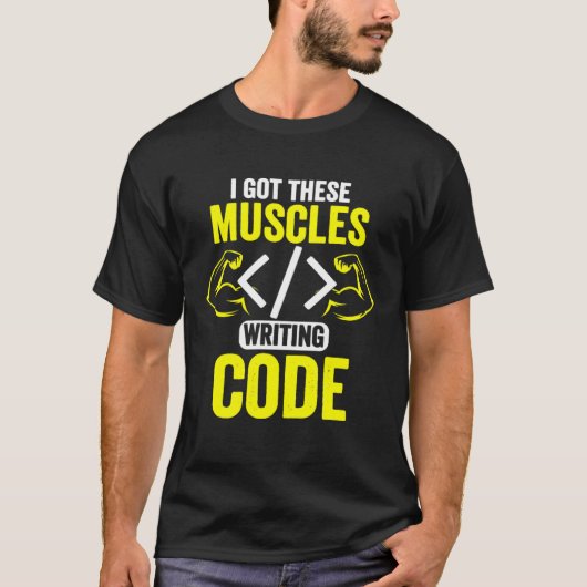 Ik heb deze spieren die de computercode schrijven. t-shirt (Voorkant)