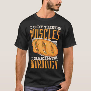 Ik heb deze spieren die zurdeeg brood bakken t-shirt
