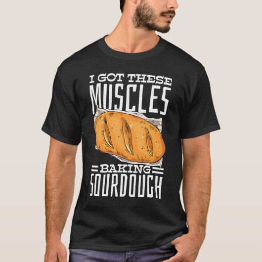 Ik heb deze spieren die zurdeeg brood bakken t-shirt (Voorkant)