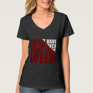 Ik heb deze week misschien te veel wijn gegeten t-shirt