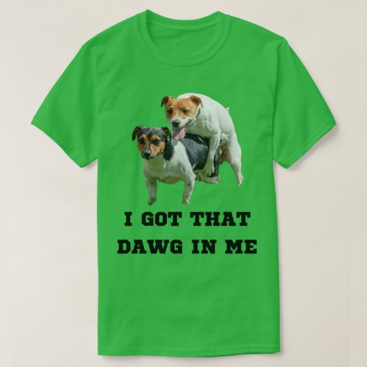 Ik heb die dawg in me t-shirt (Design voorkant)