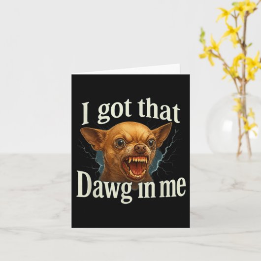 Ik heb die dawg in mij meme grappige chihuahua hon kaart (Gele Bloem)