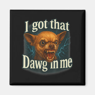 Ik heb die dawg in mij meme grappige chihuahua hon magneet