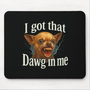 Ik heb die dawg in mij meme grappige chihuahua hon muismat