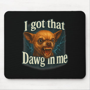 Ik heb die dawg in mij meme grappige chihuahua hon muismat