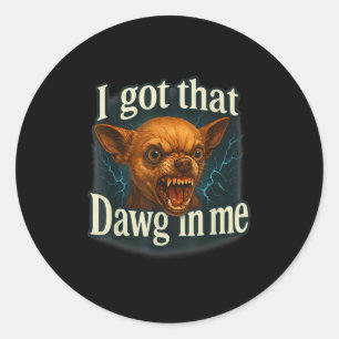 Ik heb die dawg in mij meme grappige chihuahua hon ronde sticker
