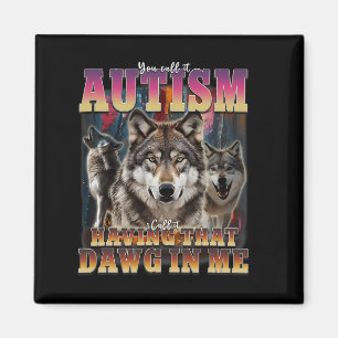 Ik heb die dawg in mij wolven 90s autisme bewustzi magneet