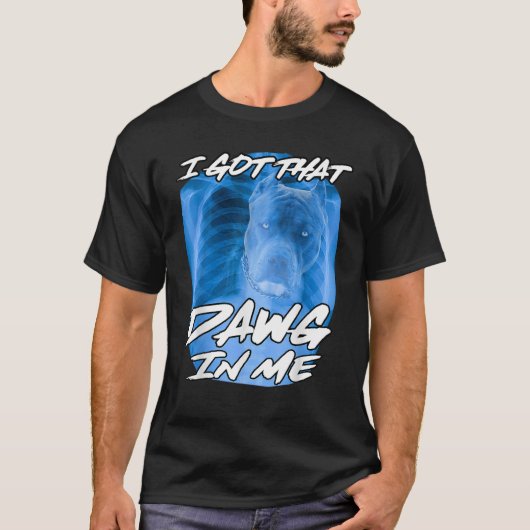 Ik heb die Dawg in mijn Xray Pitbull ironische mem T-shirt (Voorkant)