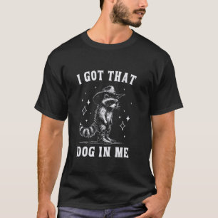 Ik Heb Die Hond in Me Cowboy Wasbeer Grappig Dier T-shirt