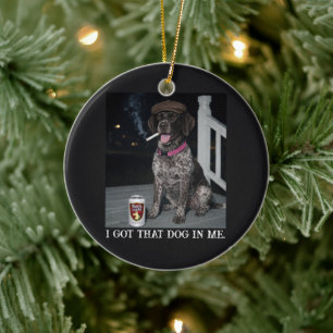 Ik Heb Die Hond In Me, Duitse Staande Hond Keramisch Ornament