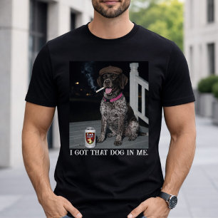 Ik Heb Die Hond In Me, Duitse Staande Hond  T-shirt