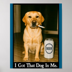 Ik Heb Die Hond In Me Funny Retriever Rokt Bier Poster