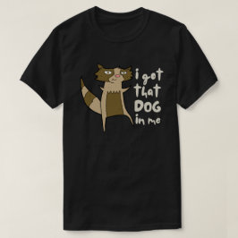Ik heb die hond in me gekke sarcastische wasbeer t-shirt