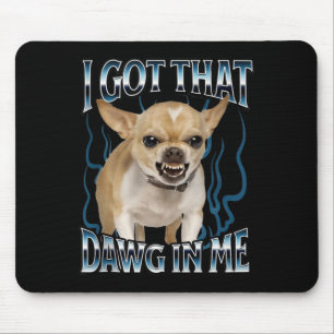 Ik Heb Die Hond In Me Grappige Chihuahua Muismat