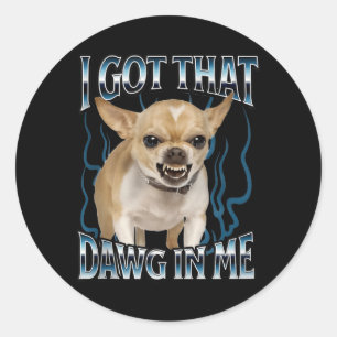 Ik Heb Die Hond In Me Grappige Chihuahua Ronde Sticker