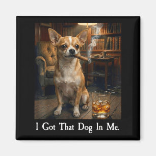 Ik Heb Die Hond In Me Grappige Chihuahua Sigaar En Magneet