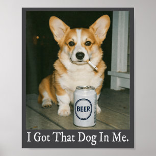 Ik Heb Die Hond In Me Grappige Corgi Die Bier Drin Poster