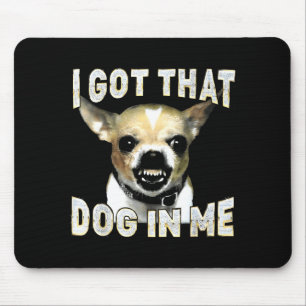 Ik Heb Die Hond In Me Grappige Hond Chihuahua Lief Muismat