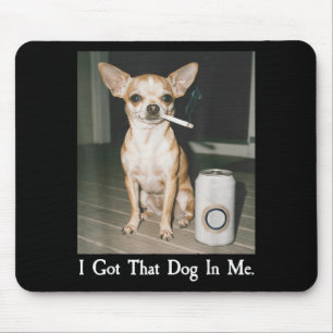 Ik Heb Die Hond In Me Grappige Hond Chihuahua Lief Muismat