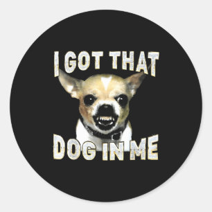 Ik Heb Die Hond In Me Grappige Hond Chihuahua Lief Ronde Sticker