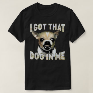 Ik Heb Die Hond in Me Grappige Hond Chihuahua Lief T-shirt