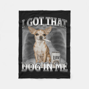 Ik Heb Die Hond In Me Grappige Hondenmeme Chihuahu Fleece Deken