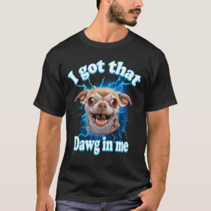 Ik Heb Die Hond In Me Meme Chihuahua Hond Bliksem T-shirt