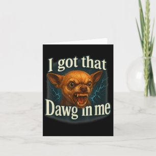 Ik Heb Die Hond In Me Meme Grappige Chihuahua Hond Kaart