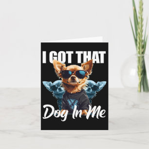 Ik heb die hond in mij, Chihuahua en meme, grappig Kaart