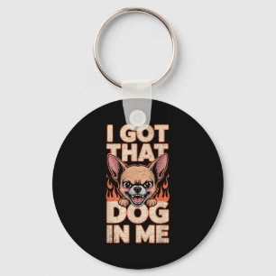 Ik heb die hond in mij Grappige Chihuahua liefhebb Sleutelhanger